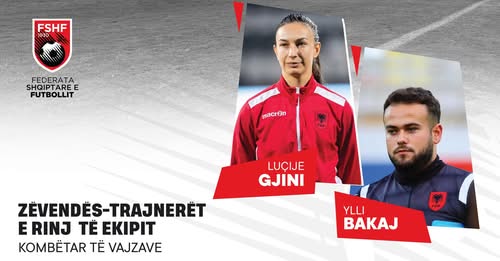 Ndryshime tek kombëtara A Futboll Vajza. Luçije Gjini dhe Ylli Bakaj emërohen zëvendës-trajnerët