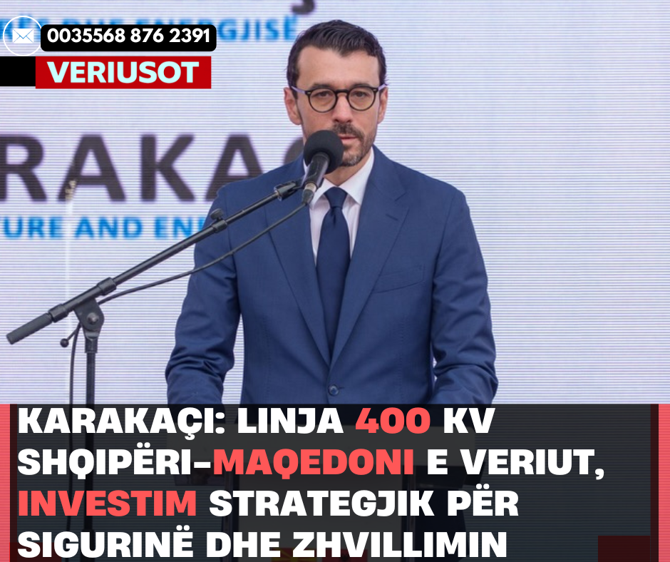 Karakaçi: Linja 400 kV Shqipëri-Maqedoni e Veriut, Investim Strategjik për Sigurinë dhe Zhvillimin Energjetik Rajonal